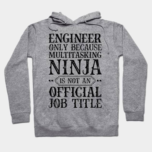 Engineer Only Because Multitasking Ninja Is Not An Official Job Title Hoodie by Saimarts